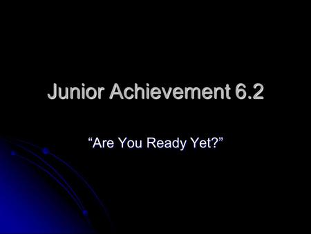 Junior Achievement 6.2 Are You Ready Yet?. Lets Review Vocabulary: Loan Application: Loan Application: An application to borrow money. An application.