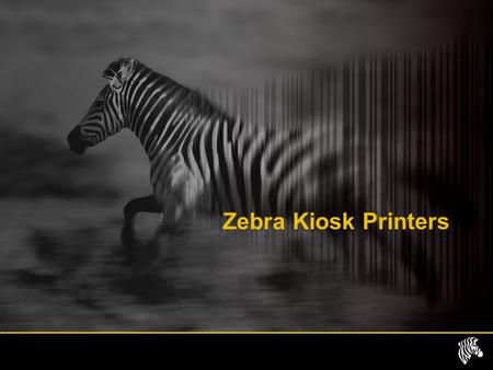 Zebra Kiosk Printers.