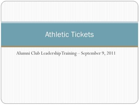 Alumni Club Leadership Training – September 9, 2011 Athletic Tickets.