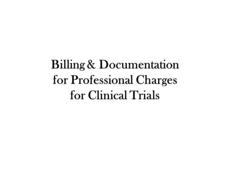 Billing & Documentation for Professional Charges for Clinical Trials.