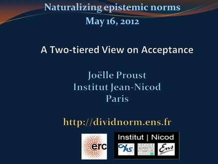 Naturalizing epistemic norms May 16, 2012. Why does « acceptance » deserve attention? Used in a descriptive way to characterize a systems knowledge in.
