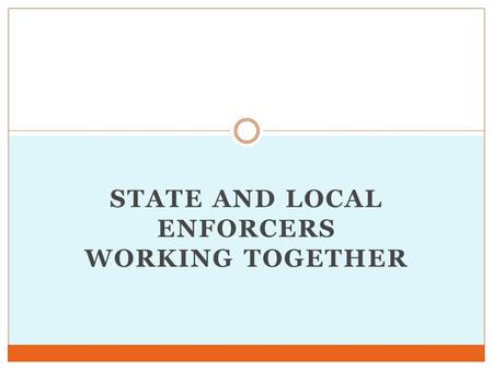 STATE AND LOCAL ENFORCERS WORKING TOGETHER. Disbandment of Bureau of Liquor Enforcement Responsibility absorbed by Department of Public Safety Reduced.