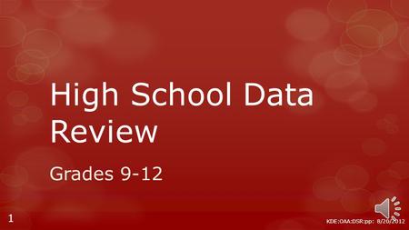 High School Data Review Grades 9-12 KDE:OAA:DSR:pp: 8/20/2012 1.