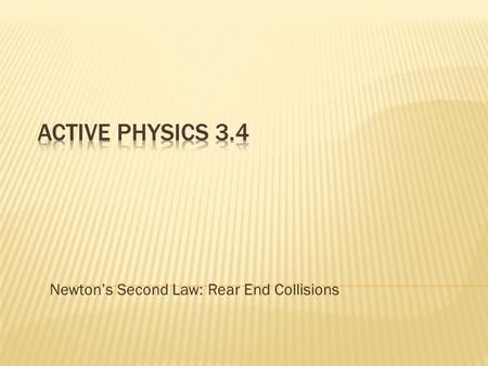 Newtons Second Law: Rear End Collisions. Learning Objective Apply Newtons 1 st and 2 nd Law to automobile crashes Process Skill: Rewrite/Follow step-by-step.