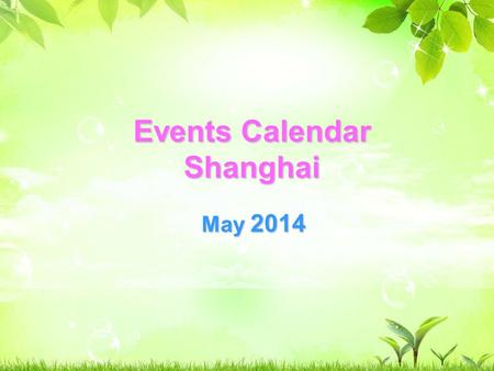 Events Calendar Shanghai May 2014. SunMonTueWedThuFriSat 123 4 5678910 1112121313141415151617 181920212223232424 2525262728293031 Circus Ballet&Dance.