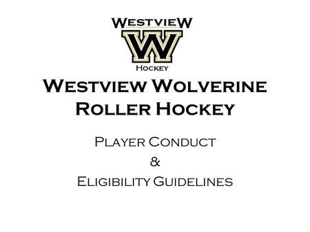 Westview Wolverine Roller Hockey Player Conduct & Eligibility Guidelines.