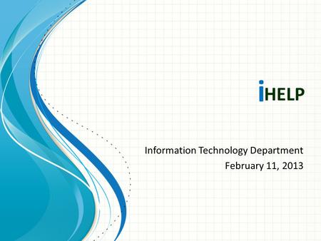 HELP Information Technology Department February 11, 2013 i.