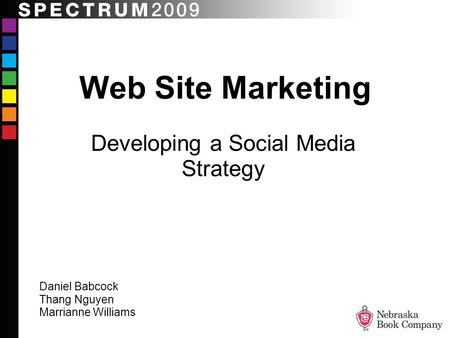 Web Site Marketing Developing a Social Media Strategy Daniel Babcock Thang Nguyen Marrianne Williams.
