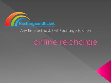 www.rechargeandticket.com online Recharge is a first of its kind, 24x7, multi operator web based, instant pre-paid recharge station. It specializes in.