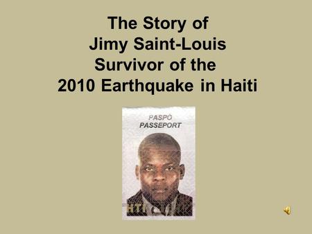 The Story of Jimy Saint-Louis Survivor of the 2010 Earthquake in Haiti.