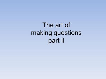 The art of making questions part II. decide / you / do/ to / Why / again/ did / it The answer: Why did you decide to do it again? Task one. Make these.