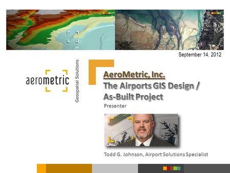 Presenter Todd G. Johnson, Airport Solutions Specialist September 14, 2012.