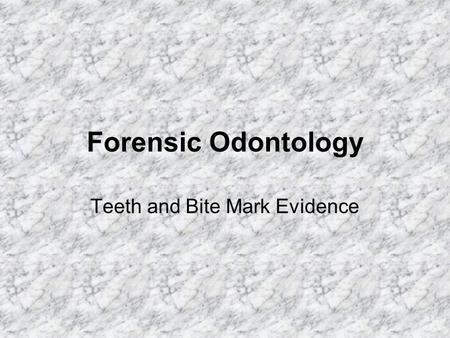 Teeth and Bite Mark Evidence