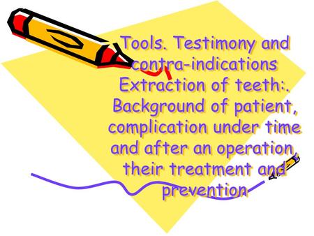 Tools. Testimony and contra-indications Extraction of teeth: