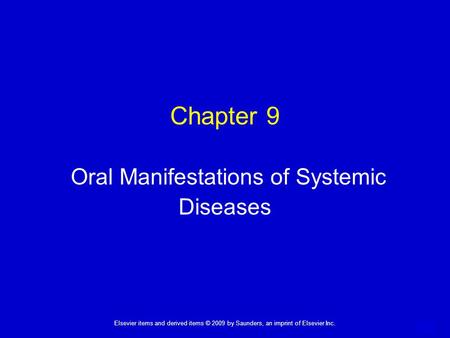 1 Elsevier items and derived items © 2009 by Saunders, an imprint of Elsevier Inc. Chapter 9 Oral Manifestations of Systemic Diseases.