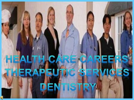 Health care careers Therapeutic services dentistry.