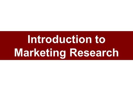 Introduction to Marketing Research. It aint the things we dont know that gets us in trouble. Its the things we know that aint so. Artemus Ward.