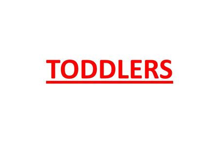 TODDLERS.