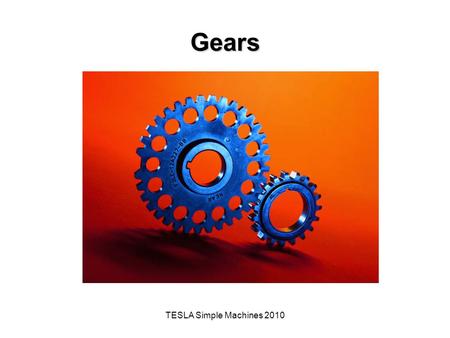 Gears TESLA Simple Machines 2010.