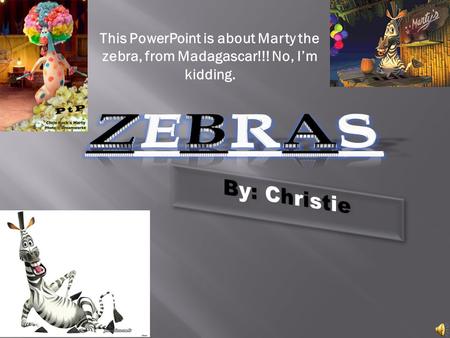 This PowerPoint is about Marty the zebra, from Madagascar