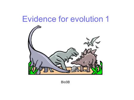 Evidence for evolution 1 Bio3B. Palaeontology This involves the collection of evidence of past life or fossils The fossil record shows: similarities between.