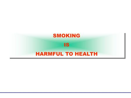 SMOKING IS HARMFUL TO HEALTH SMOKING IS HARMFUL TO HEALTH.