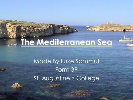 The Mediterranean Sea Made By Luke Sammut Form 3P St. Augustines College.