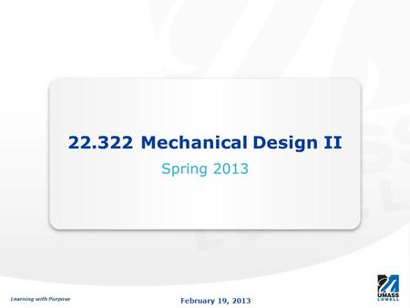 22.322 Mechanical Design II Spring 2013.