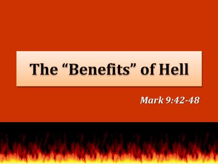 Mark 9:42-48. Outer darkness, Matt. 25:30 Outer darkness, Matt. 25:30 Torment, Matt. 25:30 Torment, Matt. 25:30 Place of unquenchable fire, Mk. 9:44-