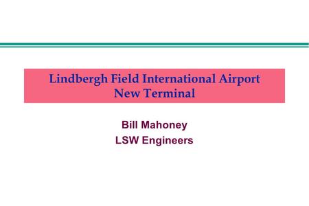 Lindbergh Field International Airport New Terminal Bill Mahoney LSW Engineers.