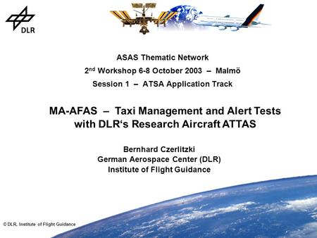 © DLR, Institute of Flight Guidance ASAS Thematic Network 2 nd Workshop 6-8 October 2003 – Malmö Session 1 – ATSA Application Track Bernhard Czerlitzki.