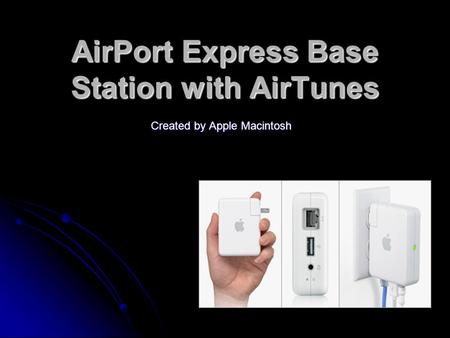 AirPort Express Base Station with AirTunes Created by Apple Macintosh.