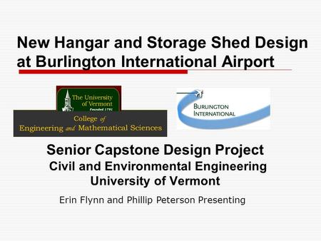 New Hangar and Storage Shed Design at Burlington International Airport Senior Capstone Design Project Civil and Environmental Engineering University of.