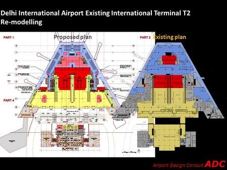 Airport Design Consult ADC Delhi International Airport Existing International Terminal T2 Re-modelling Proposed planExisting plan.