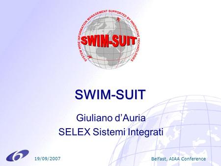 19/09/2007 Belfast, AIAA Conference SWIM-SUIT Giuliano dAuria SELEX Sistemi Integrati.