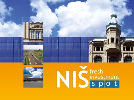 City of Niš Development Opportunities for Region of South and East Serbia City of Niš Development Opportunities for Region of South and East Serbia The.