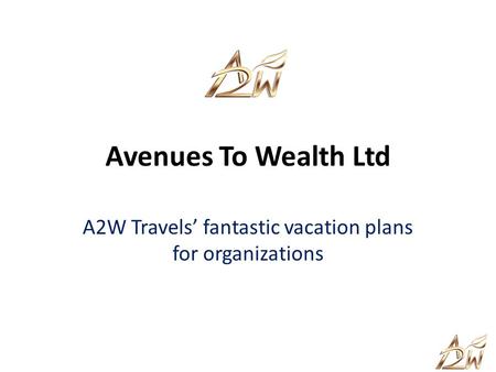 Avenues To Wealth Ltd A2W Travels fantastic vacation plans for organizations.