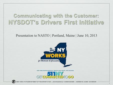 NEW YORK STATE DEPARTMENT OF TRANSPORTATION | JOAN McDONALD COMMISSIONER | ANDREW M. CUOMO GOVERNOR 1 Communicating with the Customer: NYSDOTs Drivers.