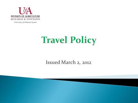 Issued March 2, 2012. All travel processed through the Division of Agriculture must adhere to University of Arkansas Travel Services policies with the.