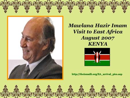 Mawlana Hazir Imam Visit to East Africa August 2007 KENYA