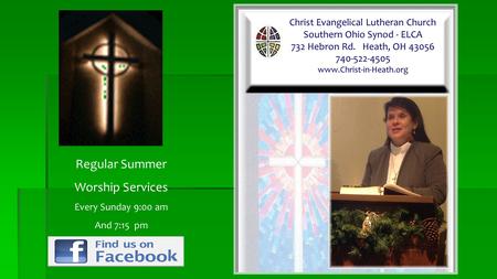 Christ Evangelical Lutheran Church Southern Ohio Synod - ELCA 732 Hebron Rd. Heath, OH 43056 740-522-4505 www.Christ-in-Heath.org Regular Summer Worship.