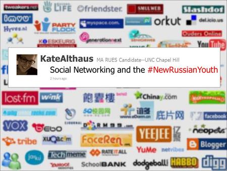 Social Networking and the #NewRussianYouth KateAlthaus MA RUES Candidate--UNC Chapel Hill 2 hours ago.