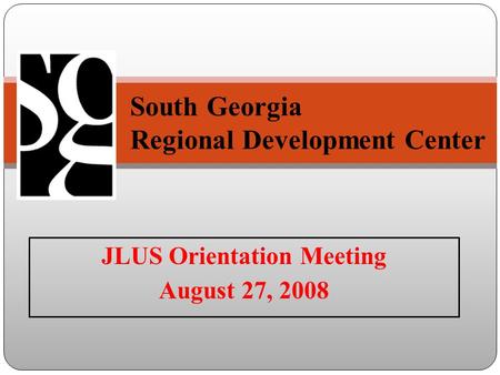 JLUS Orientation Meeting August 27, 2008 South Georgia Regional Development Center th.