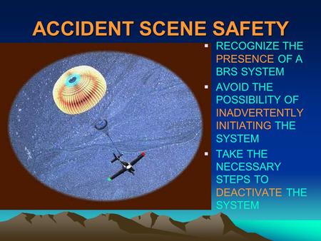 ACCIDENT SCENE SAFETY RECOGNIZE THE PRESENCE OF A BRS SYSTEM
