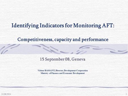 13/06/2014 Vishnu BASSANT, Director, Development Cooperation Ministry of Finance and Economic Development 1 Identifying Indicators for Monitoring AFT: