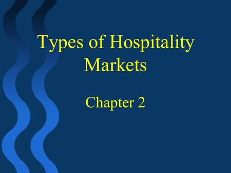 Types of Hospitality Markets Chapter 2
