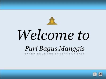 Welcome to Puri Bagus Manggis E X P E R I E N C E T H E E S S E N C E O F B A L I.