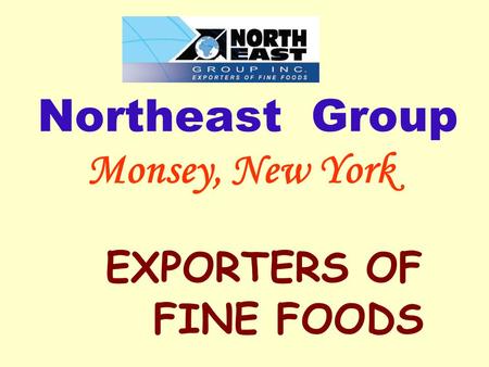 Northeast Group Monsey, New York EXPORTERS OF FINE FOODS.