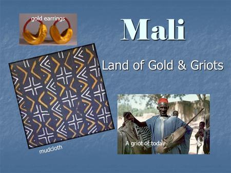 Mali Land of Gold & Griots gold earrings A griot of today mudcloth