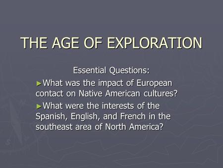 THE AGE OF EXPLORATION Essential Questions: